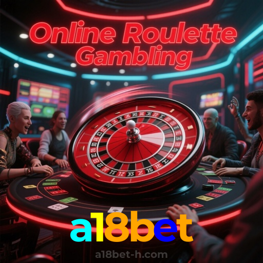 a18bet：Aposte agora nas roletas e mostre sua sorte!